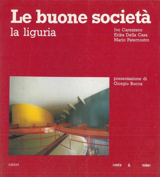Le buone società. La Liguria - Ivo Carezzano,Erika Della Casa,Mario Paternostro - copertina