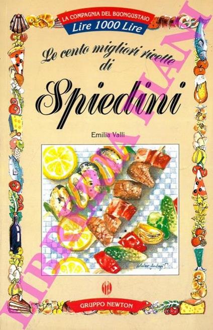 Le cento migliori Ricette di Spiedini - Emilia Valli - copertina