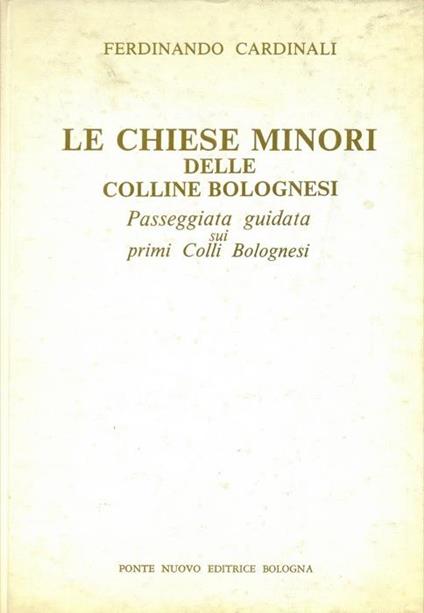 Le chiese minori delle colline bolognesi. Passeggiata guidata sui primi colli bolognesi - Ferdinando Cardinali - copertina
