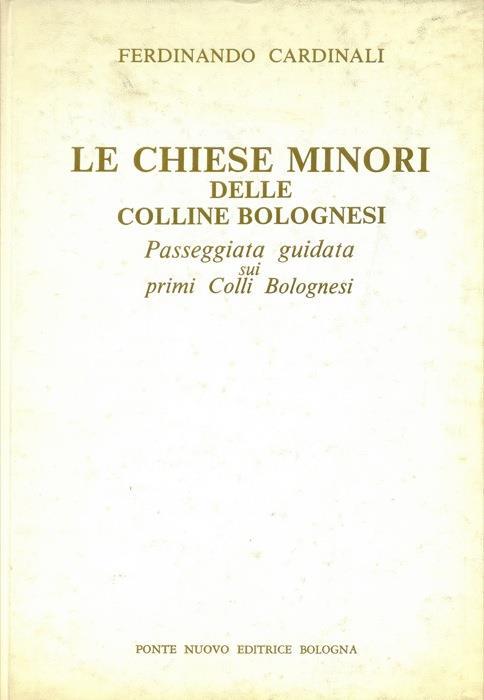 Le chiese minori delle colline bolognesi. Passeggiata guidata sui primi colli bolognesi - Ferdinando Cardinali - copertina