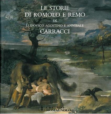 Le storie di Romolo e Remo di Ludovico Agostino e Annibale Carracci in palazzo Magnani a Bologna - Andrea Emiliani - copertina