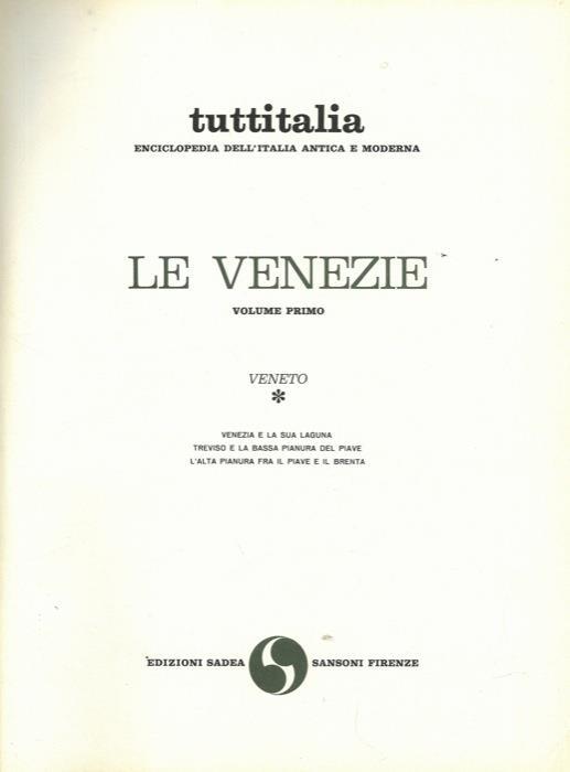 Le Venezie. Volume I° : Veneto. Venezia e la sua Laguna.Treviso e la Bassa Pianura del Piave. L'Alta Pianura fra il Piave e il Brenta. Volume II° : Belluno e le sue prealpi. Il Cadore. Verona. Il Garda e le prealpi veronesi. Vicenza e i monti Berici. Pa - copertina