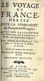 Le voyage de France, dressé pour la commodité des françois & estrangers: avec une description des chemins pour aller & venir par tout le monde, tres-necessaire aux voyageurs un memoire des reliques qui sont dans le Tresor de S. Denys en France. Dernier