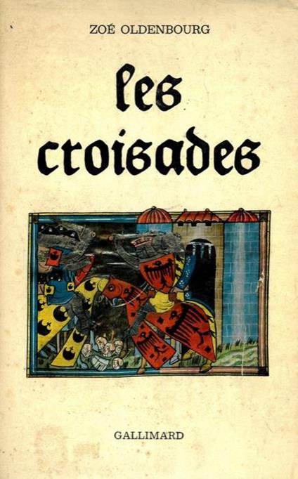 Les croisades. GALLIMARD - Zoé Oldenbourg - copertina