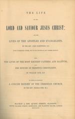 The life of our lord and saviour Jesus Christ with the lives of the Apostles and Evangelists, by Fleetwood also The lives of the most eminent Fathers and Martyrs and the history of primitive Christianity, by Cave and A concise history of the Christian