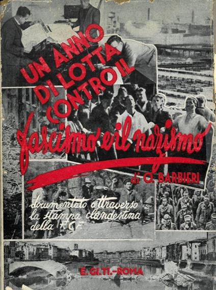Un anno di lotta contro il fascismo e il nazismo. (Dall'8 settembre 1943, alla liberazione di Firenze). Documentato attraverso la stampa clandestina della F.C.F - Orazio Barbieri - copertina