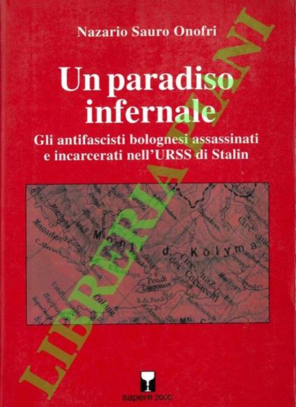 Un paradiso infernale. Gli antifascisti bolognesi assassinati e incarcerati nell'URSS di Stalin - Nazario S. Onofri - copertina