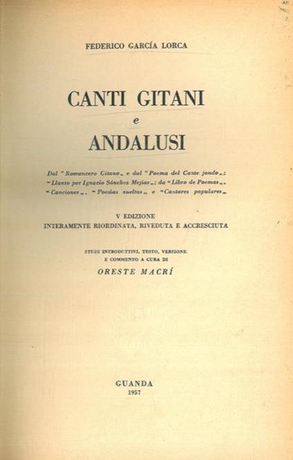 Canti gitani e andalusi. V edizione interamente riordinata, riveduta e accresciuta. Studi introduttivi, testo, versione e commento a cura di Oreste Macri - Federico García Lorca - copertina