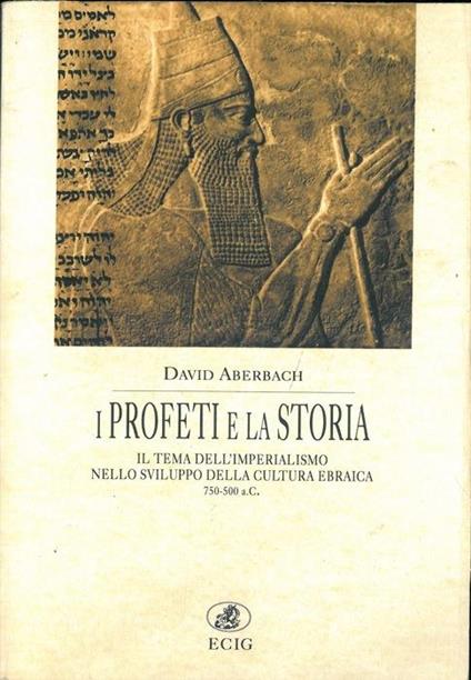 I Profeti e la Storia. Il tema dell’imperialismo nello sviluppo della cultura ebraica. 750-500 a.C - David Aberbach - copertina