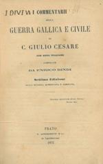 I commentarii della guerra gallica e civile. Con note italiane compilate da Enrico Bindi
