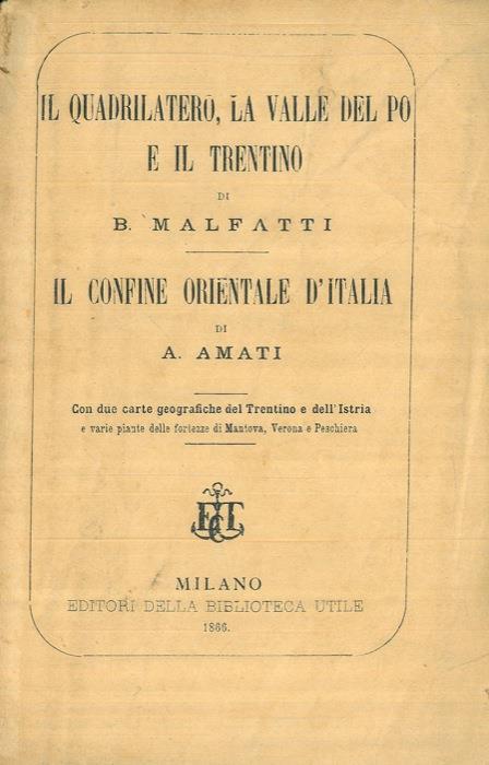 Il Quadrilatero, La Valle del Po e il Trentino. - confine orientale d'Italia - Bartolomeo Malfatti,Amato Amati - copertina