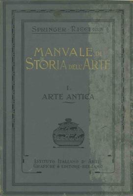 Manuale di storia dell'arte. I. Arte antica. II. Arte del Medio Evo - Anton Springer - copertina