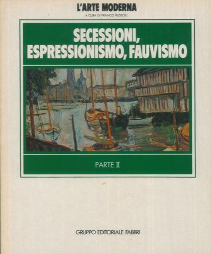 Secessioni, espressionismo, fauvismo. Parte II. Parte III - Ewald Rathke,Jean Leymarie - copertina