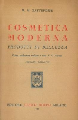 Cosmetica moderna. Prodotti di bellezza. Seconda edizione - René-Maurice Gattefossé - copertina