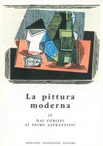 La pittura moderna. IV. Dai cubisti ai primi astrattisti