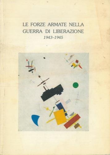 Le Forze Armate nella guerra di Liberazione. 1943-1945 - Luigi Poli - copertina