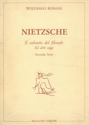 Nietzsche. Il calvario del filosofo ed altri saggi - Wolfango Rossani - copertina