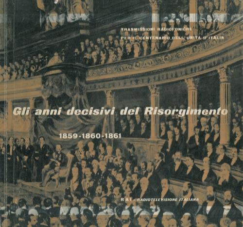 Gli anni decisivi del Risorgimento. 1859 - 1860 - 1861 - copertina