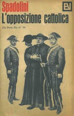 L' opposizione cattolica da Porta Pia al '98 - Giovanni Spadolini - copertina