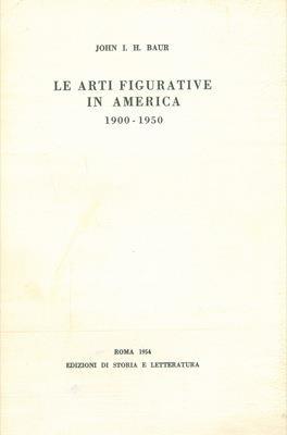 Le arti figurative in America (1900-1950) - John I. Baur - copertina