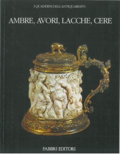 Ambre, avori, lacche, cere - Alvar González-Palacios - copertina