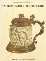 Ambre, avori, lacche, cere