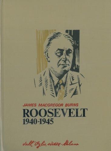 Roosevelt. (1940. 1945) - James Macgregor Burns - copertina