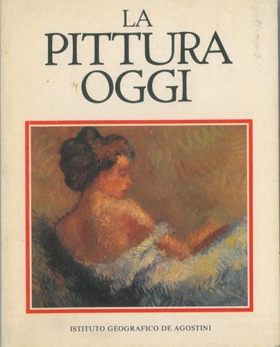La pittura oggi - José Corredor-Matheos,Daniel Giralt-Miracle - copertina
