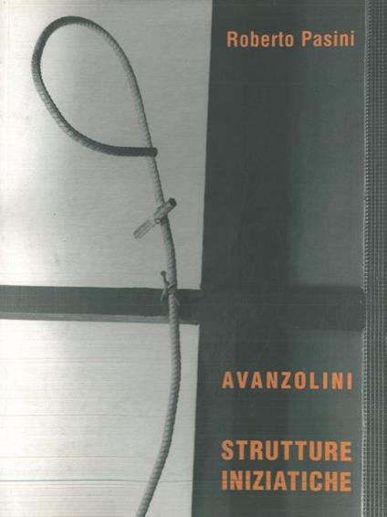 Adriano Avanzolini. Strutture iniziatiche - Roberto Pasini - copertina