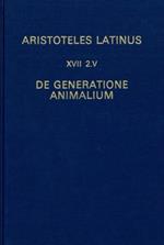 Aristoteles Latinus (XVII 2.v). De generatione animalium. Translatio Guillelmi de Moerbeka