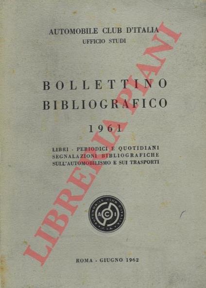 Bollettino bibliografico 1961. Libri, periodici e quotidiani segnalazioni bibliografiche sull'automobilismo e sui trasporti - copertina