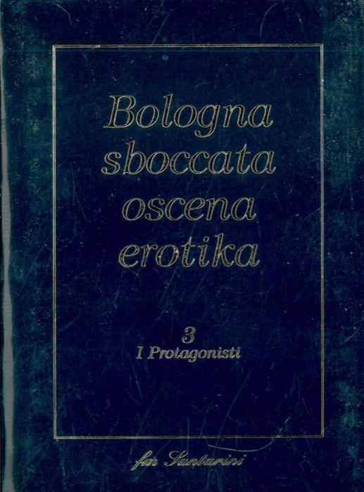 Bologna sboccata oscena erotika. 3 I protagonisti - copertina