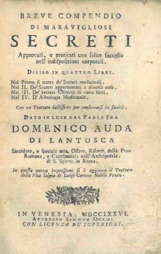 Breve compendio di maravigliosi secreti. Approvati, e praticati con felice successo nell'indisposizioni corporali. Diviso in quattro libri. Nel I si tratta dé Secreti medicinali. Nel II dé Secreti appartenenti a diverse cose. Nel III dé Secreti chimi - copertina