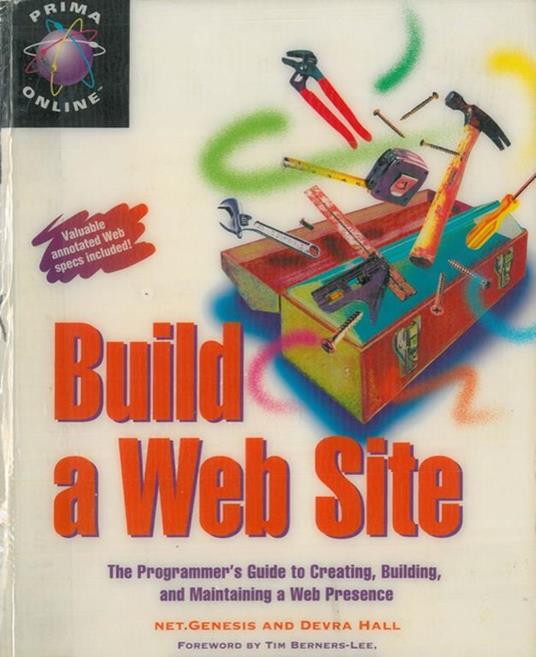 Build a Web Site. The programmer's guide to creating, building, and maintaining a web presence. Foreword by Tim Barners-Lee - copertina