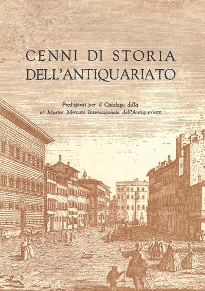 Cenni di storia dell'antiquariato. Predisposti per il catalogo della 2ª Mostra Internazionale dell'Antiquariato - Renzo Chiarelli - copertina
