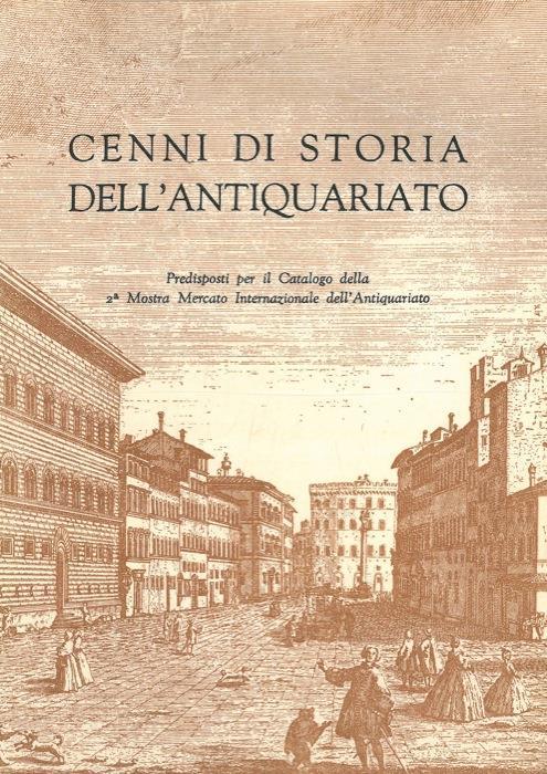 Cenni di storia dell'antiquariato. Predisposti per il catalogo della 2ª Mostra Internazionale dell'Antiquariato - Renzo Chiarelli - copertina