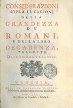 Considerazioni sopra le cagioni della grandezza dè romani, e della loro decadenza, tradotte dall'idioma francese