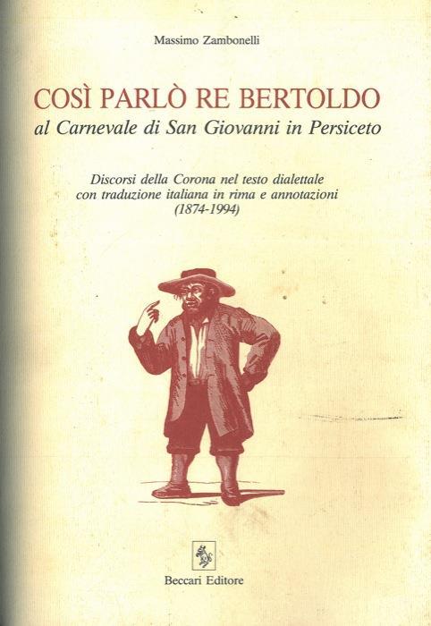 Così parlò Re Bertoldo al Carnevale di San Giovanni in Persiceto. Discorsi della Corona nel testo dialettale con traduzione italiana in rima e annotazioni. (1874. 1994) - Massimo Zambonelli - copertina