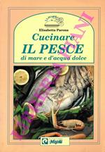 Cucinare il pesce di mare e d'acqua dolce