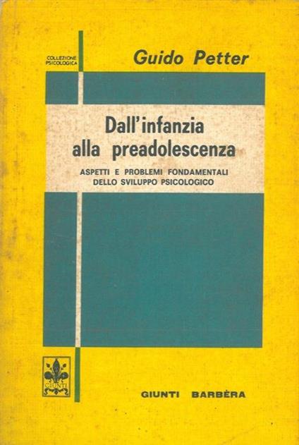 Dall'infanzia alla preadolescenza. Aspetti e problemi fondamentali dello sviluppo psicologico - Guido Petter - copertina