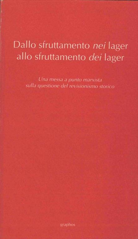 Dallo sfruttamento nei lager allo sfruttamento dei lager. Una messa a punto marxista sulla questione del revisionismo storico - copertina
