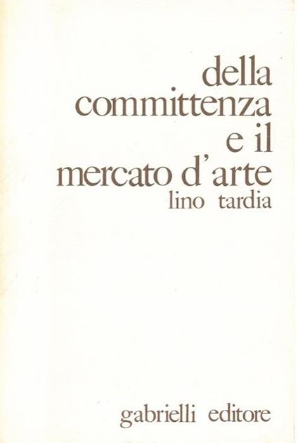 Della committenza e il mercato d'arte - Lino Tardia - copertina