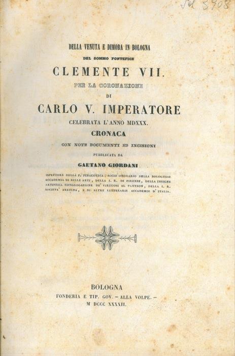 Della venuta e dimora in Bologna del Sommo Pontefice Clemente VII. Per la coronazione di Carlo V. Imperatore celebrata L'anno MDXXX. Cronaca con note documenti ed incisioni - Gaetano Giordani - copertina