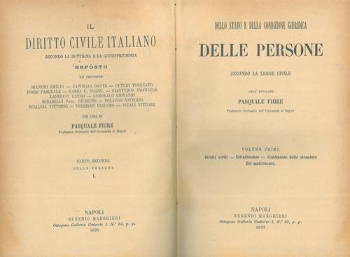 Dello stato e della condizione giuridica delle persone secondo la legge civile. I. Diritti civili - Cittadinanza - Condizione dello straniero - Del matrimonio. UNITO A: Del domicilio e della residenza. DelL'assenza delL'influenza delle condanne penal - Pasquale Fiore - copertina