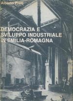 Democrazia e sviluppo industriale in Emilia Romagna. Contributo alla storia della realtà regionale fra Ottocento e Novecento