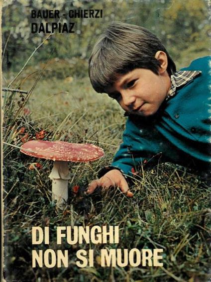 Di funghi non si muore. Piccolo trattato sui funghi velenosi - Eddy Bauer - copertina