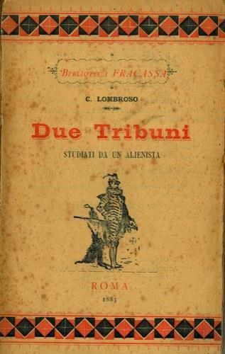 Due tribuni studiati da un alienista - Cesare Lombroso - copertina
