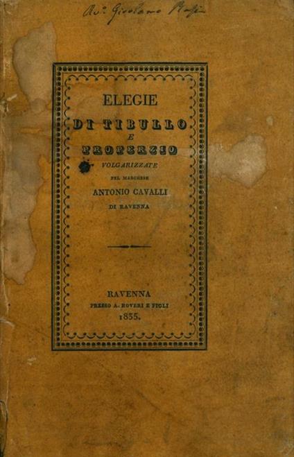 Elegie di Tibullo e Properzio volgarizzate per il marchese Antonio Cavalli di Ravenna - Albio Tibullo - copertina
