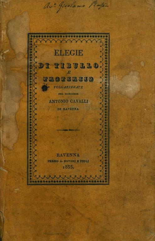 Elegie di Tibullo e Properzio volgarizzate per il marchese Antonio Cavalli di Ravenna - Albio Tibullo - copertina