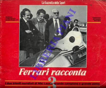 Ferrari racconta. 3) I due trionfi mondiali di Niki Lauda. Supplemento alla Gazzetta dello Sport - copertina